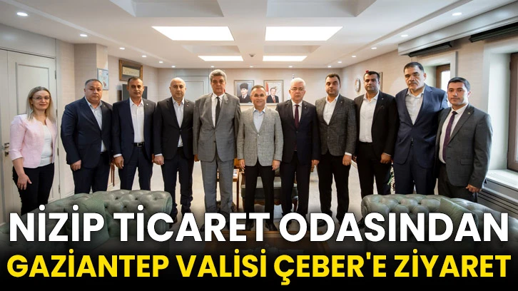 Nizip Ticaret Odasından Gaziantep Valisi Çeber'e ziyaret