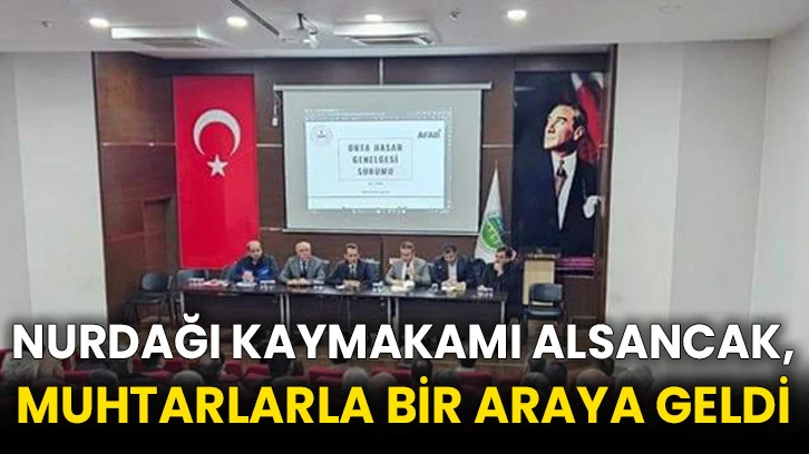 Nurdağı Kaymakamı Alsancak, muhtarlarla bir araya geldi