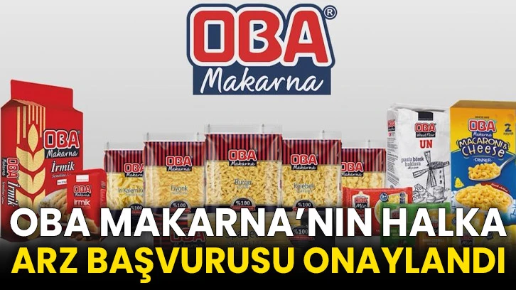 Oba Makarna’nın halka arz başvurusu onaylandı