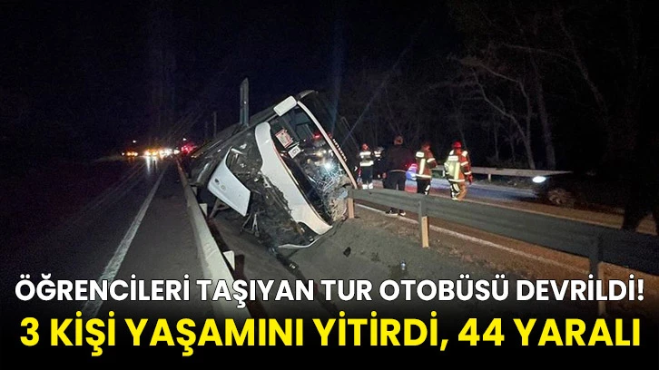 Öğrencileri taşıyan tur otobüsü devrildi! 3 kişi yaşamını yitirdi, 44 yaralı