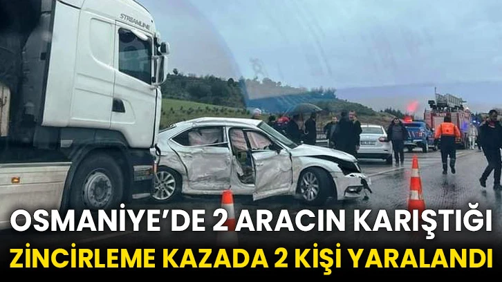 Osmaniye’de 2 aracın karıştığı zincirleme kazada 2 kişi yaralandı