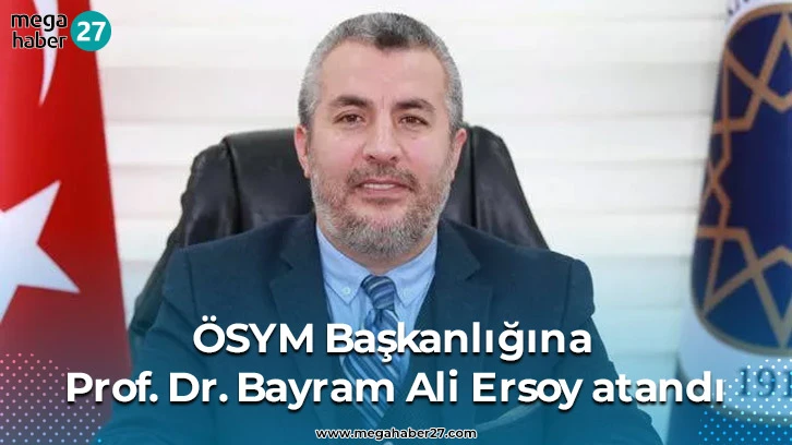 ÖSYM Başkanlığına Prof. Dr. Bayram Ali Ersoy atandı