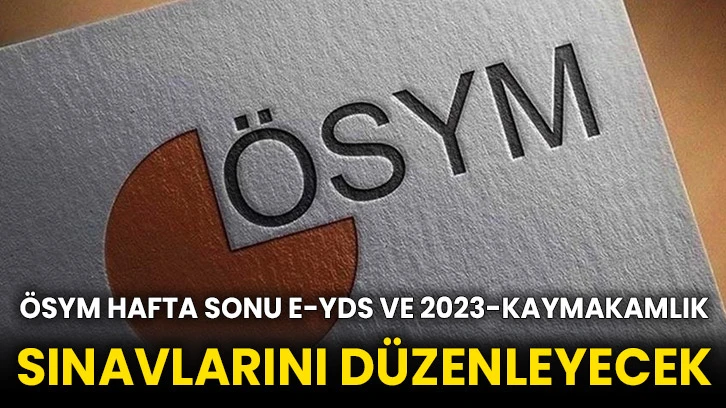 ÖSYM hafta sonu e-YDS ve 2023-Kaymakamlık sınavlarını düzenleyecek