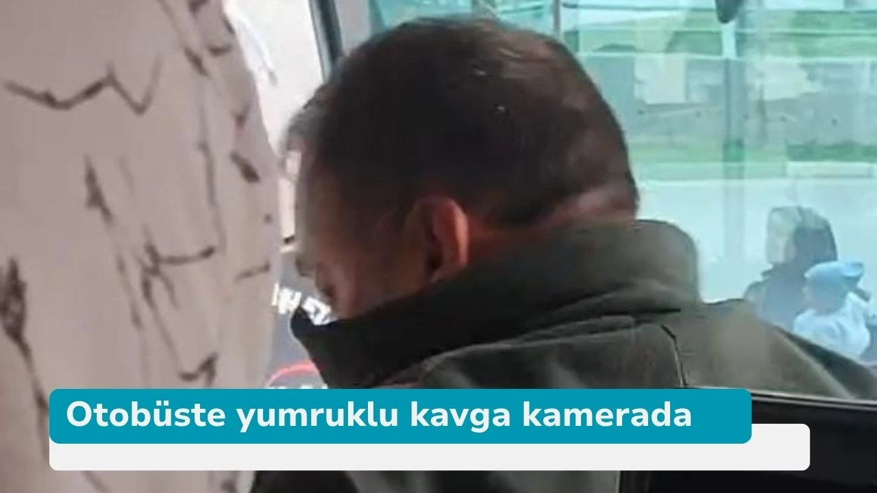 Otobüste yumruklu kavga kamerada