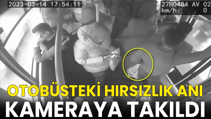 Otobüsteki hırsızlık anı kameraya takıldı