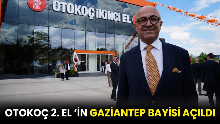 Otokoç 2. el ’in Gaziantep bayisi açıldı