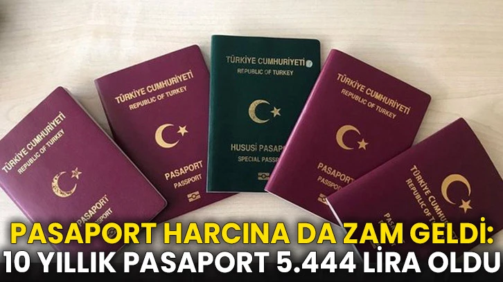 Pasaport harcına da zam geldi: 10 yıllık pasaport 5.444 lira oldu