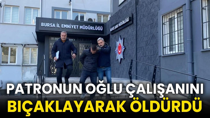 Patronun oğlu çalışanını bıçaklayarak öldürdü