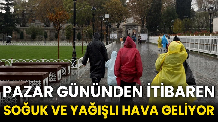 Pazar gününden itibaren soğuk ve yağışlı hava geliyor