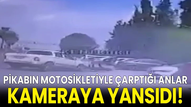 Pikabın motosikletiyle çarptığı anlar kameraya yansıdı!