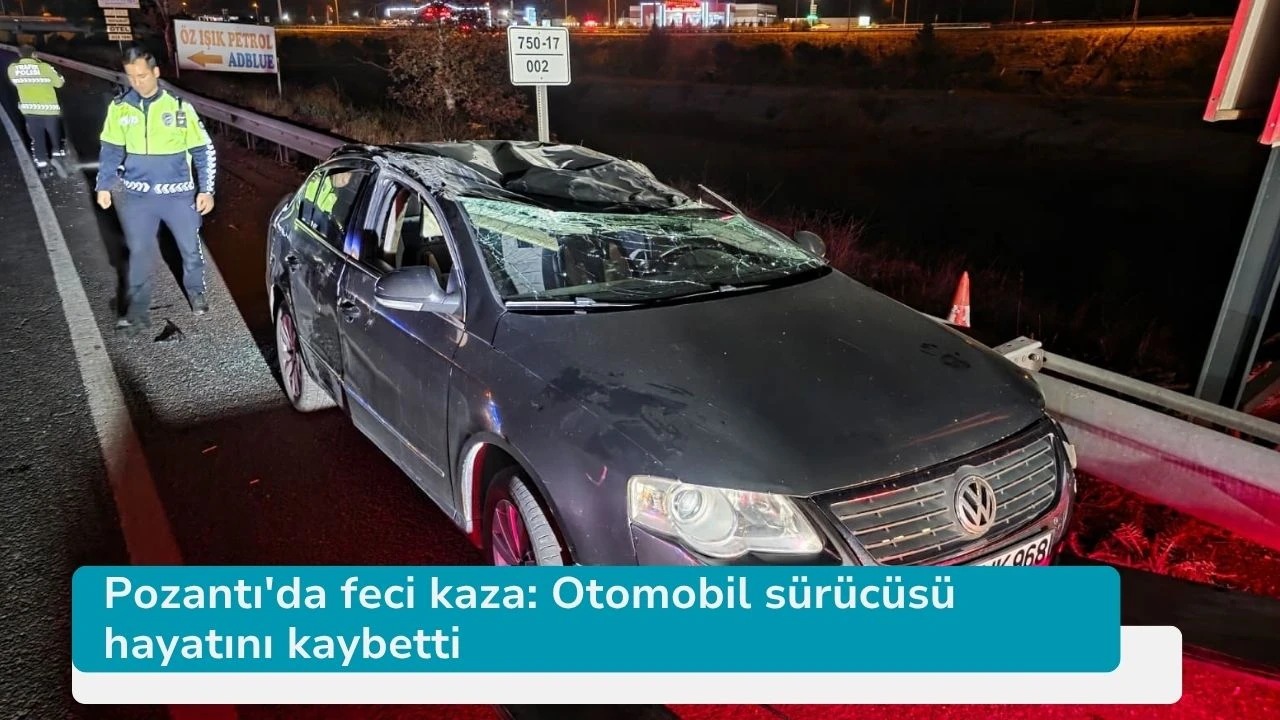 Pozantı'da feci kaza: Otomobil sürücüsü hayatını kaybetti