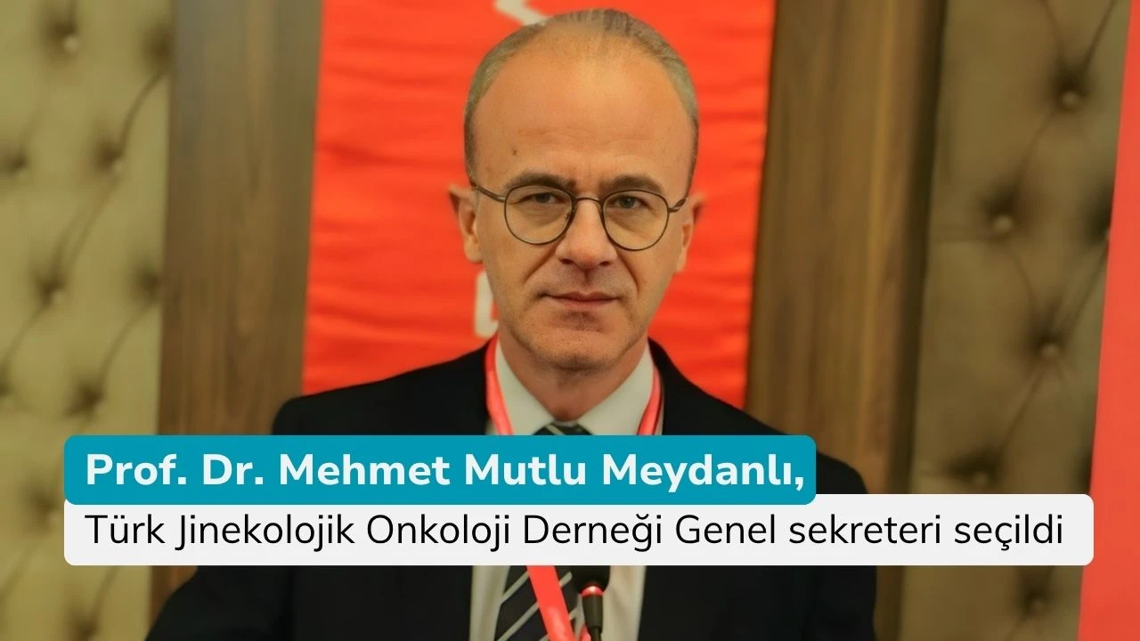 Prof. Dr. Mehmet Mutlu Meydanlı, Türk Jinekolojik Onkoloji Derneği Genel sekreteri seçildi