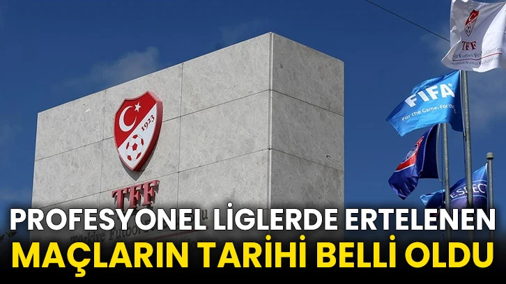 Profesyonel liglerde ertelenen maçların tarihi belli oldu