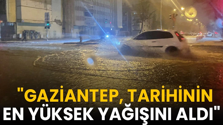"Gaziantep, Tarihinin En yüksek Yağışını Aldı"  