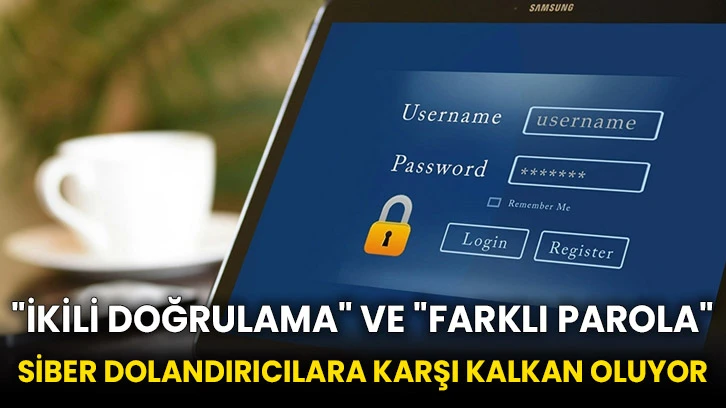 &quot;İkili doğrulama&quot; ve &quot;farklı parola&quot; siber dolandırıcılara karşı kalkan oluyor