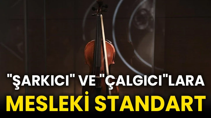 "Şarkıcı" ve "çalgıcı"lara mesleki standart