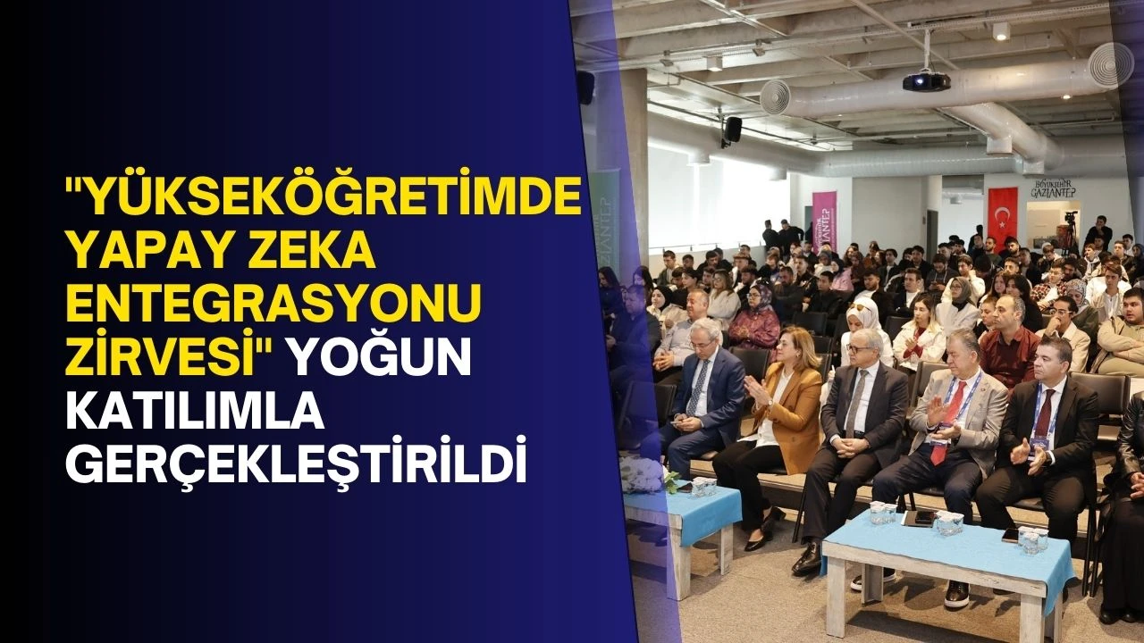 &quot;Yükseköğretimde Yapay Zeka Entegrasyonu Zirvesi&quot; yoğun katılımla gerçekleştirildi