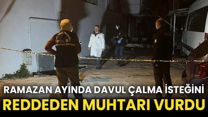 Ramazan ayında davul çalma isteğini reddeden muhtarı vurdu