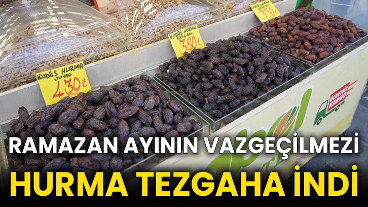 Ramazan ayının vazgeçilmezi hurma tezgaha indi