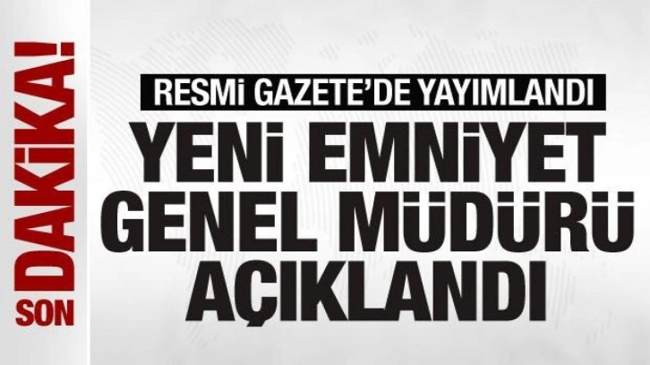 Resmi Gazete'de yayımlandı! Emniyet Genel Müdürlüğüne Erol Ayyıldız atandı