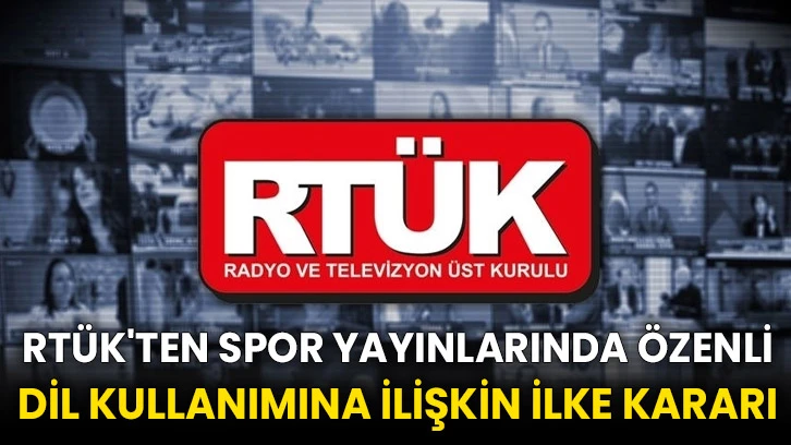 RTÜK'ten spor yayınlarında özenli dil kullanımına ilişkin ilke kararı