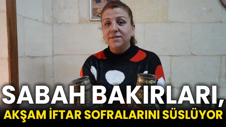 Sabah bakırları, akşam iftar sofralarını süslüyor