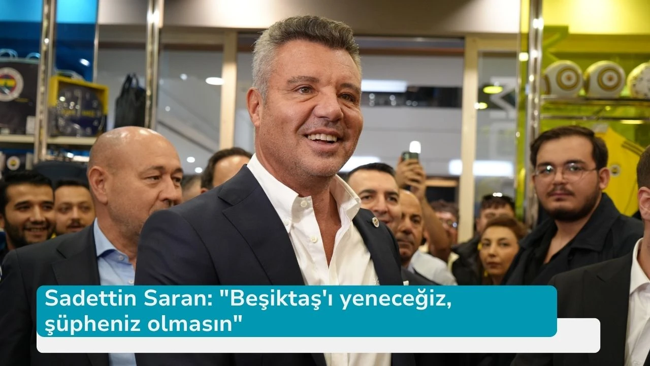 Sadettin Saran: "Beşiktaş'ı yeneceğiz, şüpheniz olmasın"
