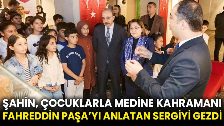 Şahin, çocuklarla Medine kahramanı Fahreddin Paşa’yı anlatan sergiyi gezdi
