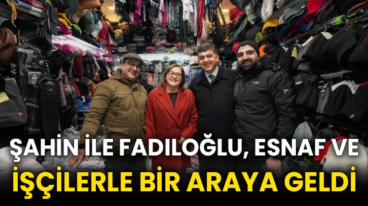 Şahin ile Fadıloğlu, esnaf ve işçilerle bir araya geldi