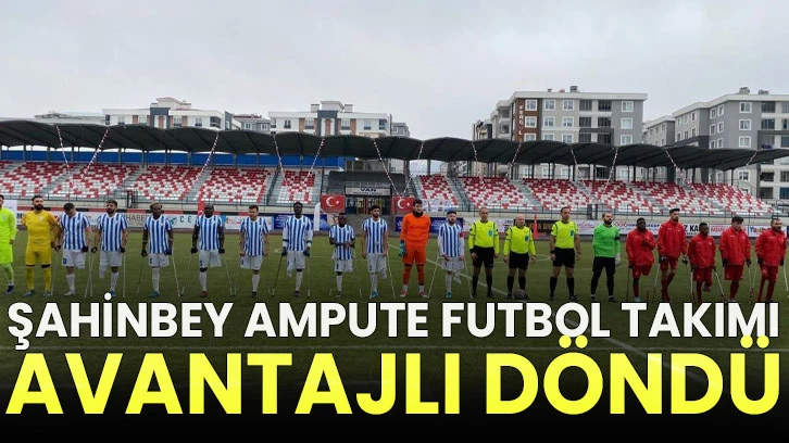Şahinbey Ampute Futbol Takımı avantajlı döndü