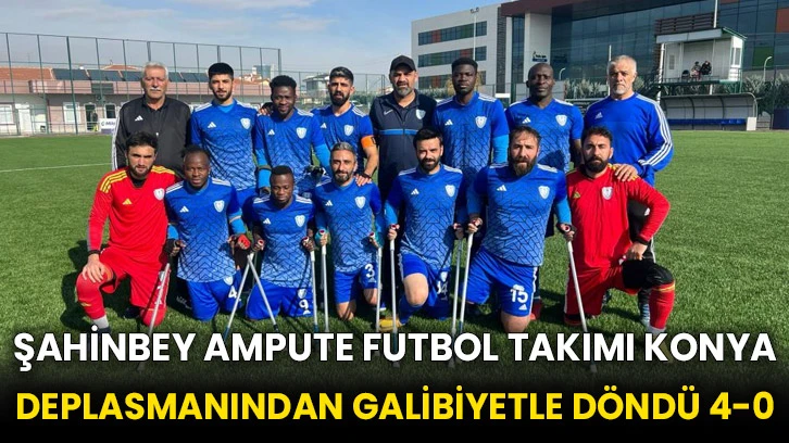 Şahinbey Ampute Futbol Takımı Konya deplasmanından galibiyetle döndü 4-0