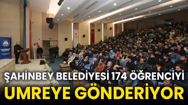Şahinbey Belediyesi 174 öğrenciyi umreye gönderiyor