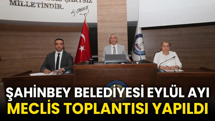 Şahinbey Belediyesi Eylül Ayı Meclis Toplantısı Yapıldı