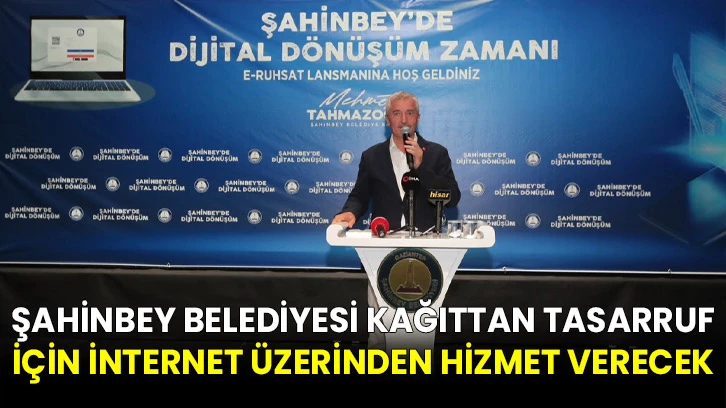 Şahinbey Belediyesi kağıttan tasarruf için internet üzerinden hizmet verecek