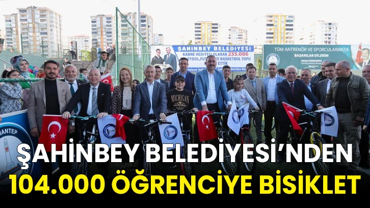 Şahinbey Belediyesi’nden 104.000 Öğrenciye Bisiklet