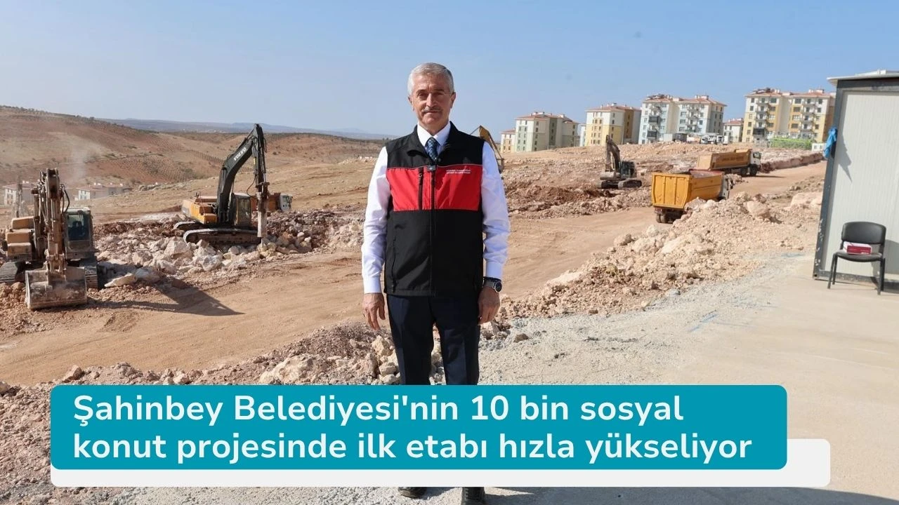 Şahinbey Belediyesi'nin 10 bin sosyal konut projesinde ilk etabı hızla yükseliyor