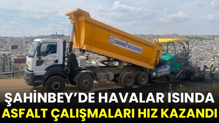 Şahinbey’de havalar ısında asfalt çalışmaları hız kazandı