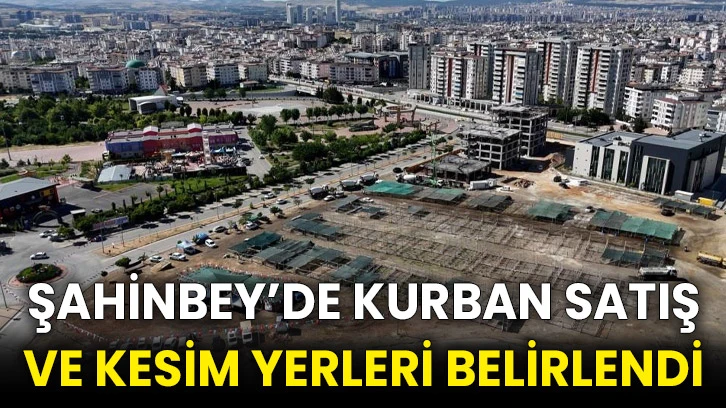 Şahinbey’de kurban satış ve kesim yerleri belirlendi