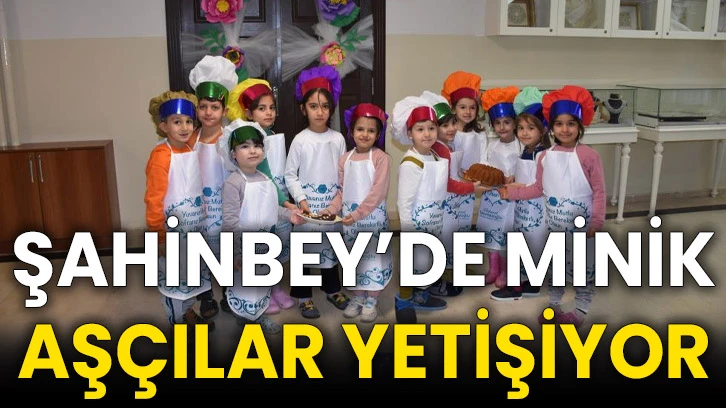 Şahinbey’de minik aşçılar yetişiyor