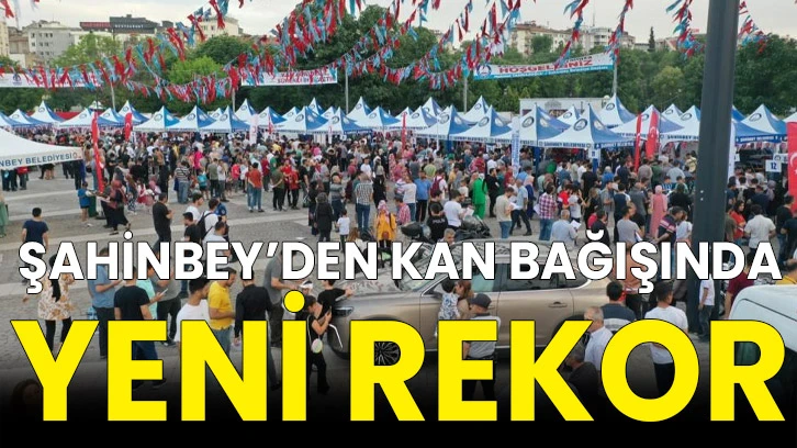 Şahinbey’den kan bağışında yeni rekor