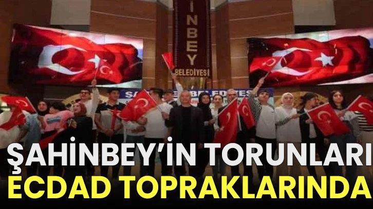 Şahinbey’in torunları ecdad topraklarında