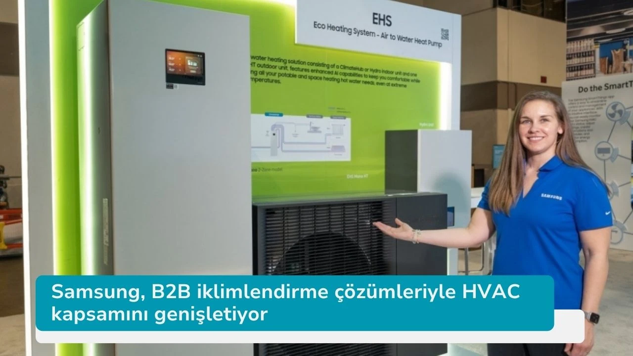 Samsung, B2B iklimlendirme çözümleriyle HVAC kapsamını genişletiyor