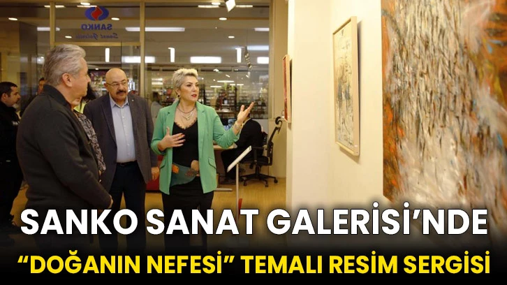 SANKO Sanat Galerisi’nde “Doğanın Nefesi” temalı resim sergisi