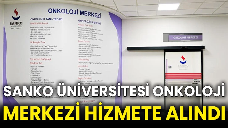 SANKO Üniversitesi Onkoloji Merkezi hizmete alındı
