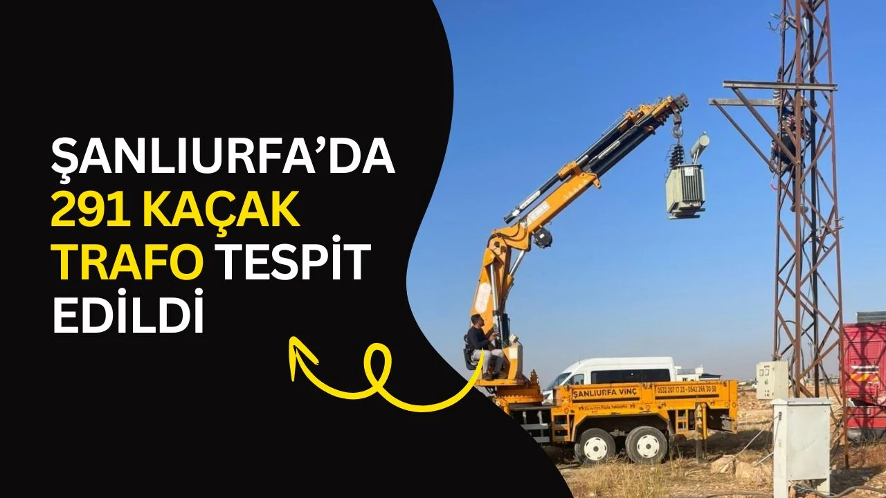 Şanlıurfa&rsquo;da 291 Ka&ccedil;ak Trafo Tespit Edildi