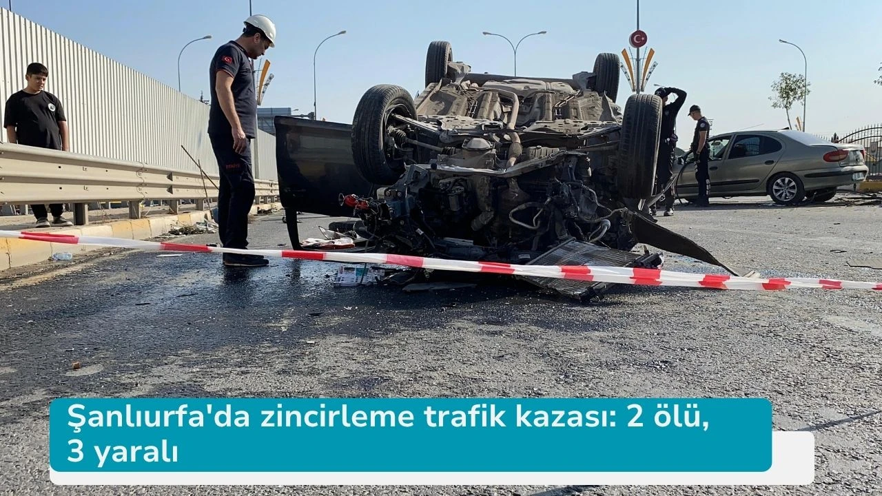 Şanlıurfa'da zincirleme trafik kazası: 2 ölü, 3 yaralı