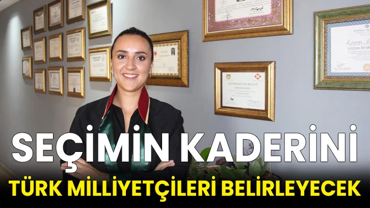 Seçimin Kaderini Türk Milliyetçileri Belirleyecek