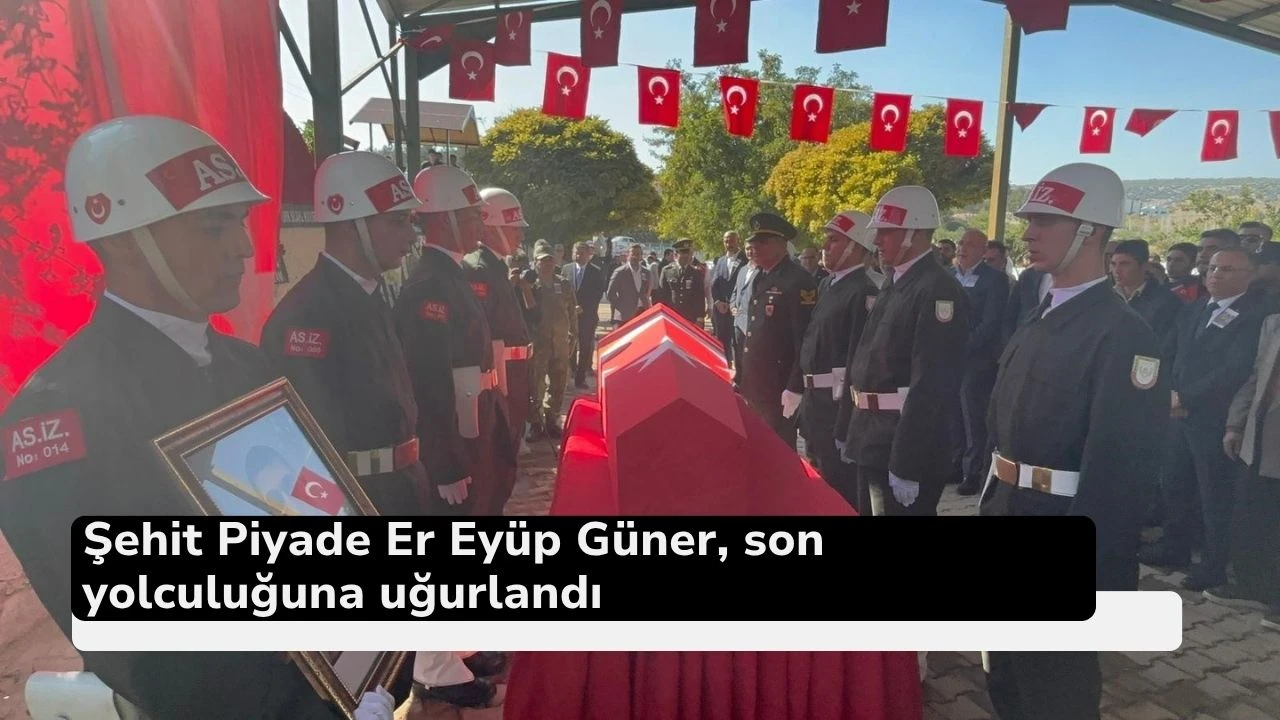 Şehit Piyade Er Eyüp Güner, son yolculuğuna uğurlandı