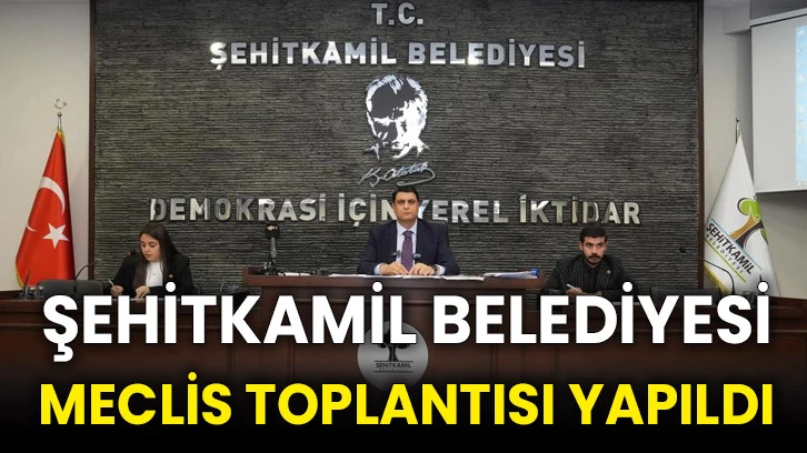 Şehitkamil Belediyesi meclis toplantısı yapıldı