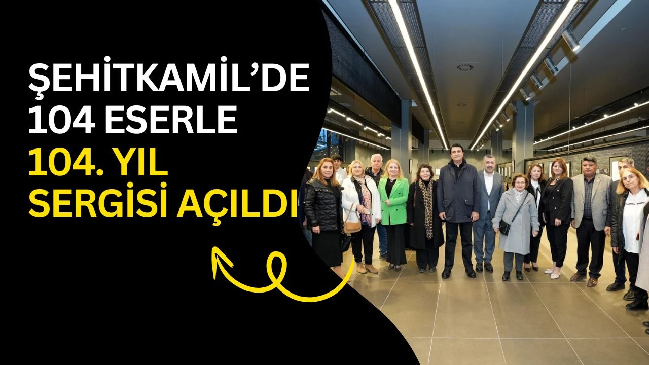 Şehitkamil'de 104 eserle 104. yıl sergisi a&ccedil;ıldı